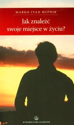 Jak Znaleźć Swoje Miejsce w Życiu?