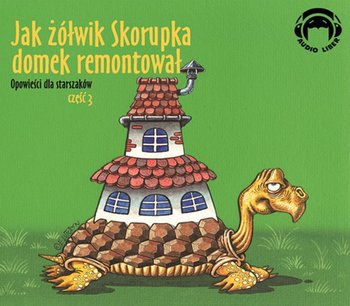Jak Żółwik Skorupka domek remontował - Opracowanie zbiorowe