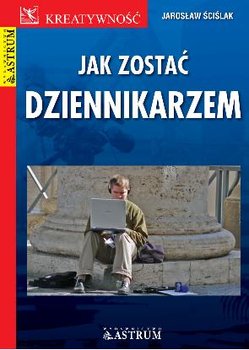 Jak zostać dziennikarzem - Ściślak Jarosław