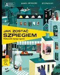 Jak zostać szpiegiem. Podręcznik tajnego agenta. Akademia mądrego dziecka. Chcę wiedzieć więcej - Nesquens Daniel