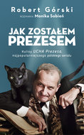 Jak zostałem Prezesem&nbsp;-&nbsp;Sobień Monika, Górski Robert