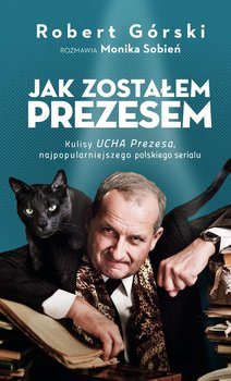 Jak zostałem Prezesem - Górski Robert, Sobień Monika