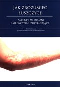 Jak zrozumieć łuszczycę. Aspekty medyczne i medycyna uzupełniająca - Opracowanie zbiorowe