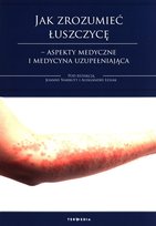 Jak zrozumieć łuszczycę. Aspekty medyczne i medycyna uzupełniająca