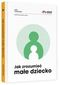 Jak zrozumieć małe dziecko - Opracowanie zbiorowe