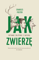 Jak zwierzę. Intymne zbliżenie z naturą Foster Charles