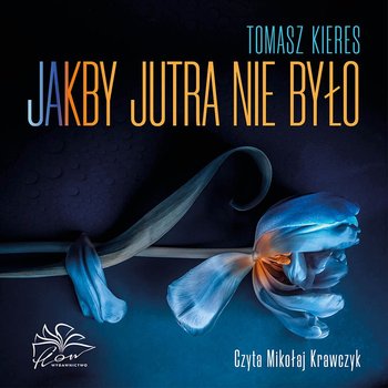 Tomasz Kieres - Jakby jutra nie było (2023)