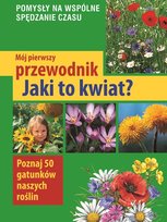 Jaki to kwiat? Mój pierwszy przewodnik