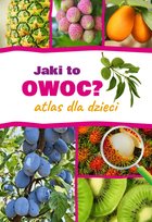 Jaki to owoc? Atlas dla dzieci Halarewicz Anna