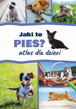 Jaki to pies? Atlas dla dzieci - Iglikowska Anna