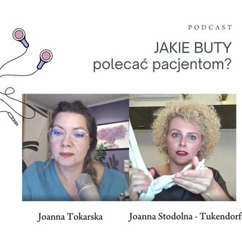 Jakie buty polecać pacjentom. Rozmowa z Joanna Stodolna-Tukendorf. Fizjopodcast - Fizjopozytywnie o zdrowiu - podcast - Tokarska Joanna