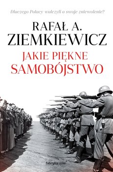 Jakie piękne samobójstwo. Dlaczego Polacy walczyli o swoje zniewolenie? - audiobook - Ziemkiewicz Rafał A.