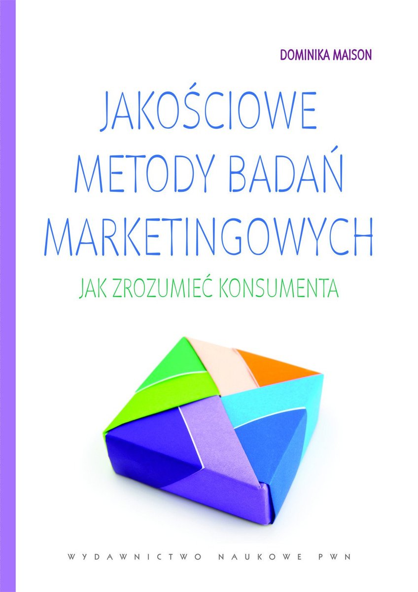 Jakościowe metody badań marketingowych. Jak zrozumieć konsumenta - ebook PDF