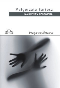 Jam cieniem człowieka. Poezja współczesna - Bartosz Małgorzata