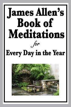 James Allen's Book of Meditations for Every Day in the Year - Allen James