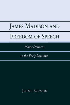 James Madison and Freedom of Speech - Rudanko Juhani