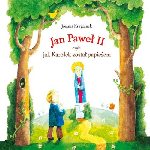 Jan Paweł Ii Czyli Jak Karolek Został Papieżem