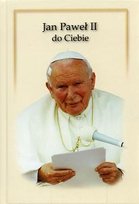 Jan Paweł II do Ciebie Jan Paweł II