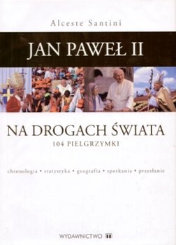 Jan Paweł II Na Drogach Świata. 104 Pielgrzymki - Santini Alceste