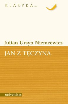 Jan z Tęczyna - Niemcewicz Julian Ursyn
