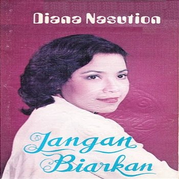 Jangan Biarkan - Diana Nasution