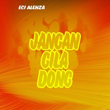 Jangan Gila Dong - Eci Alenza