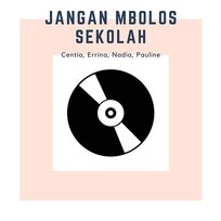 Jangan Mbolos Sekolah Nadia, Centia, Errina, Pauline
