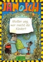 Janosch. Mutter sag, wer macht die Kinder Little Tiger, Little Tiger Verlag Gmbh