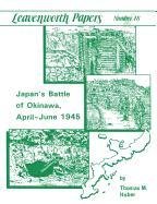 Japan's Battle of Okinawa (Leavenworth Papers series No.18) - Army Combat Studies Institute U. S., Department Of The Army U. S., Huber Thomas M.