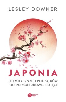 Japonia. Od mitycznych początków do popkulturowej potęgi - Downer Lesley