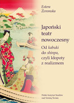 Japoński teatr nowoczesny. Od kabuki do shinpa, czyli kłopoty z realizmem Żeromska Estera