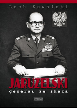 Jaruzelski. Generał ze skazą - Kowalski Lech