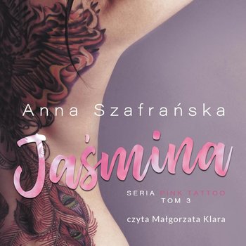 Jaśmina. PInk Tattoo. Tom 3 - Szafrańska Anna