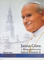 Jasna Góra z Błogosławionym Janem Pawłem II Kęder Wojciech