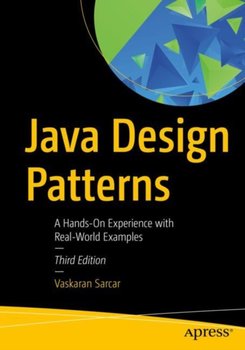 Java Design Patterns: A Hands-On Experience with Real-World Examples - Vaskaran Sarcar