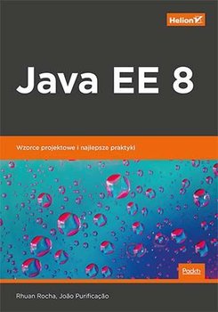 Java EE 8. Wzorce projektowe i najlepsze praktyki - Rocha Rhuan, Purificacao Joao
