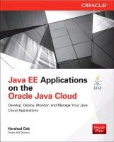 Java Ee Applications on Oracle Java Cloud:: Develop, Deploy, Monitor, and Manage Your Java Cloud Applications - Oak Harshad