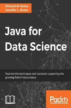 Java for Data Science - Richard M. Reese, Jennifer L. Reese