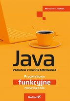 Java. Zadania z programowania. Przykładowe funkcyjne rozwiązania Kubiak Mirosław J.