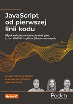 JavaScript od pierwszej linii kodu. Błyskawiczna nauka pisania gier, stron WWW i aplikacji internetowych Maaike van Putten, Laurence Lars Svekis