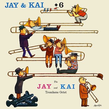 Jay & Kai + 6: The Jay And Kai Trombone Octet - J.J. Johnson & Kai Winding