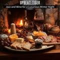 Jazz and Wine for a Luxurious Winter Night - Upbeat Tiger