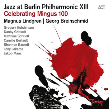 Jazz at Berlin Philharmonic XIII - Celebrating Mingus 100 - Lindgren Magnus, Breinschmid Georg, Lakatos Tony