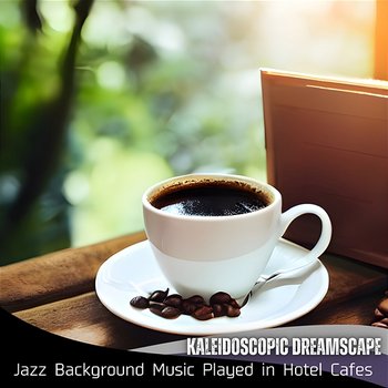 Jazz Background Music Played in Hotel Cafes - Kaleidoscopic Dreamscape