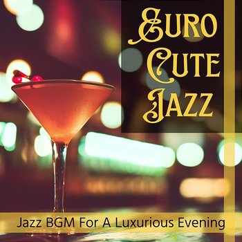 Jazz Bgm for a Luxurious Evening - Euro Cute Jazz