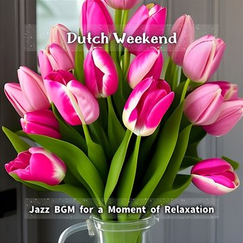 Jazz Bgm for a Moment of Relaxation - Dutch Weekend