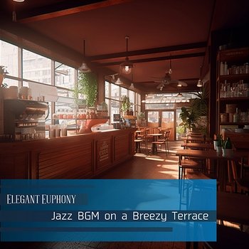 Jazz Bgm on a Breezy Terrace - Elegant Euphony