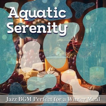 Jazz Bgm Perfect for a Winter Meal - Aquatic Serenity