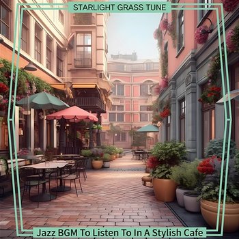 Jazz Bgm to Listen to in a Stylish Cafe - Starlight Grass Tune