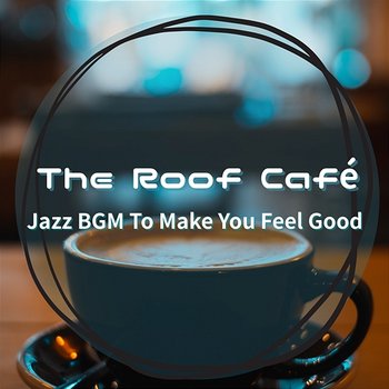 Jazz Bgm to Make You Feel Good - The Roof Café